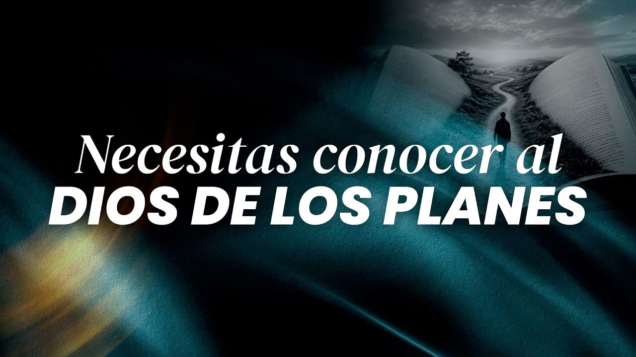 Necesitas conocer al Dios de los planes
