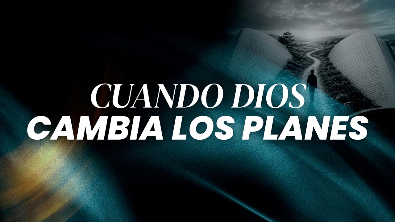 Cuando Dios cambia los planes
